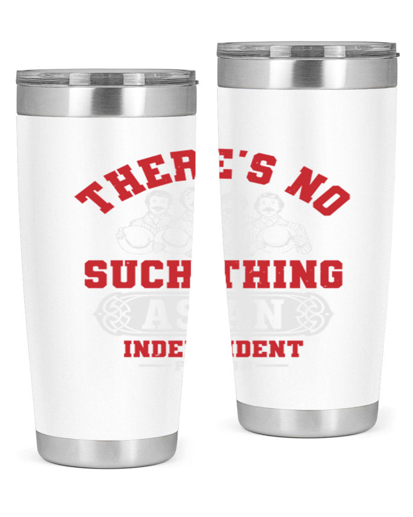 There is no such thing as an independent Style 40#- Fourt Of July- Tumbler