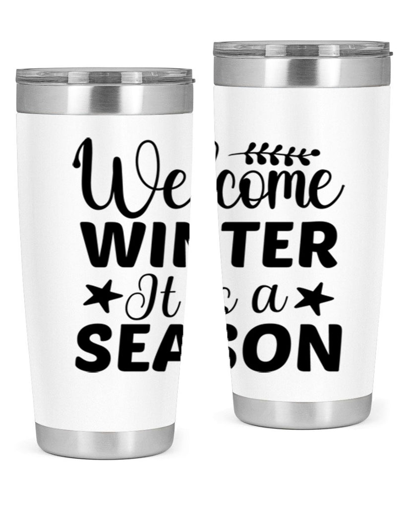 Welcome Winter It is a Season471#- winter- Tumbler