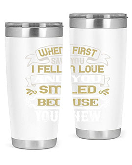 When I first saw you I fell in love and you smiled because you knew Style 12#- pig- Tumbler