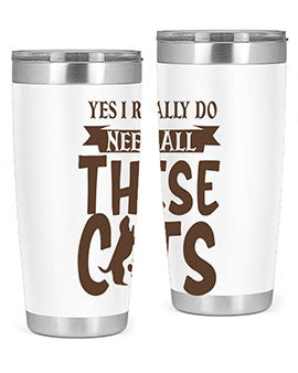 Yes I Really Do Need All These Cats Style 25#- cat- Tumbler