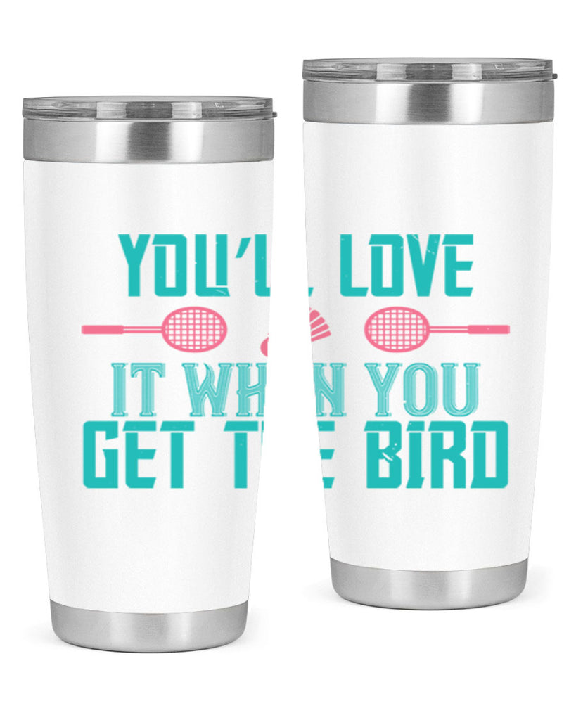 You’ll love it when you get the bird 1733#- badminton- Tumbler