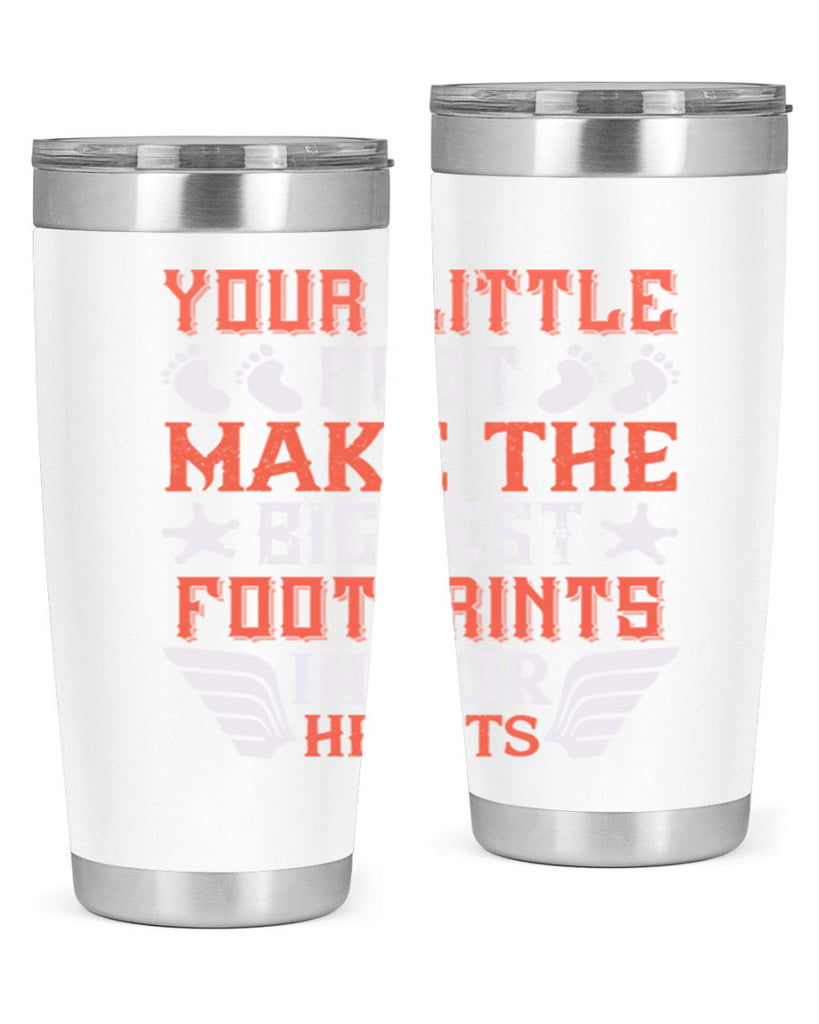 Your little feet make the biggest footprints in our hearts Style 1#- baby- tumbler
