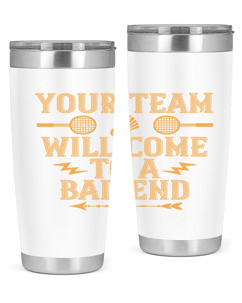 Your team will come to a bad end 1752#- badminton- Tumbler