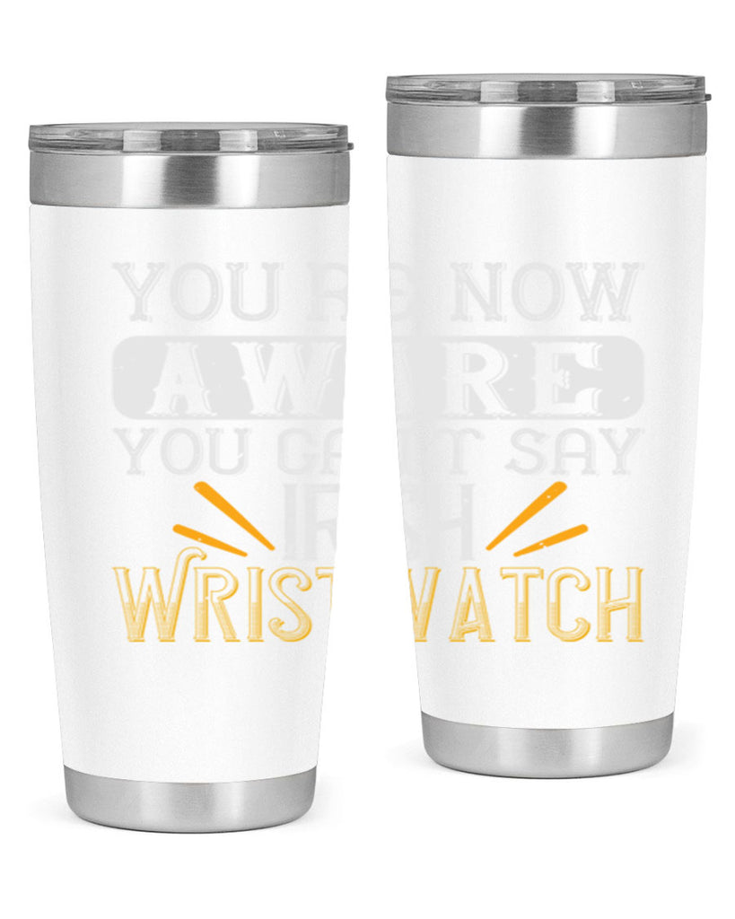 Youre now aware you cant say Irish Wristwatch Style 4#- St Patricks Day- Tumbler
