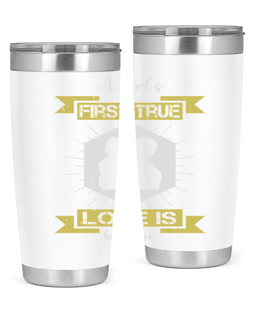 a girl’s first true love 119#- fathers day- Tumbler