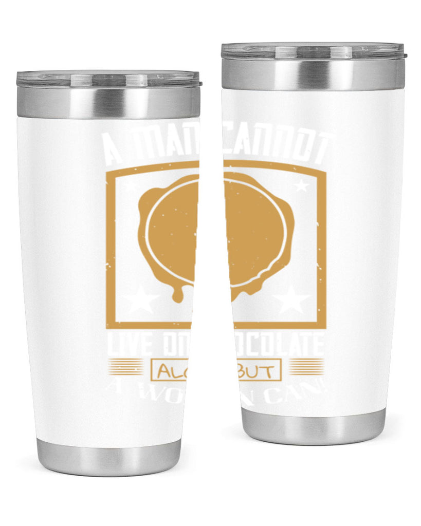 a man cannot live on chocolate alonebut a woman can 39#- chocolate- Tumbler
