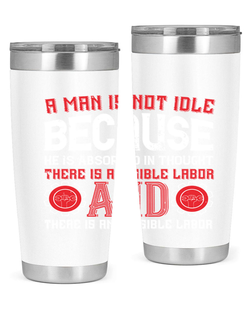 a man is not idle because he is absorbed in thought there is a visible labor invisible labor 48#- labor day- Tumbler