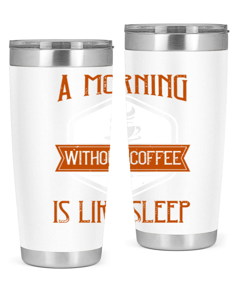 a morning without coffee is like sleep 240#- coffee- Tumbler