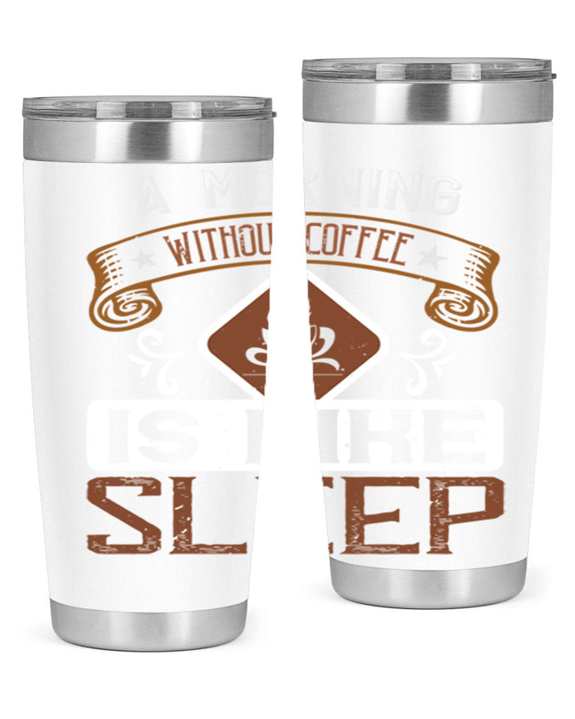 a morning without coffee is like sleep 258#- coffee- Tumbler