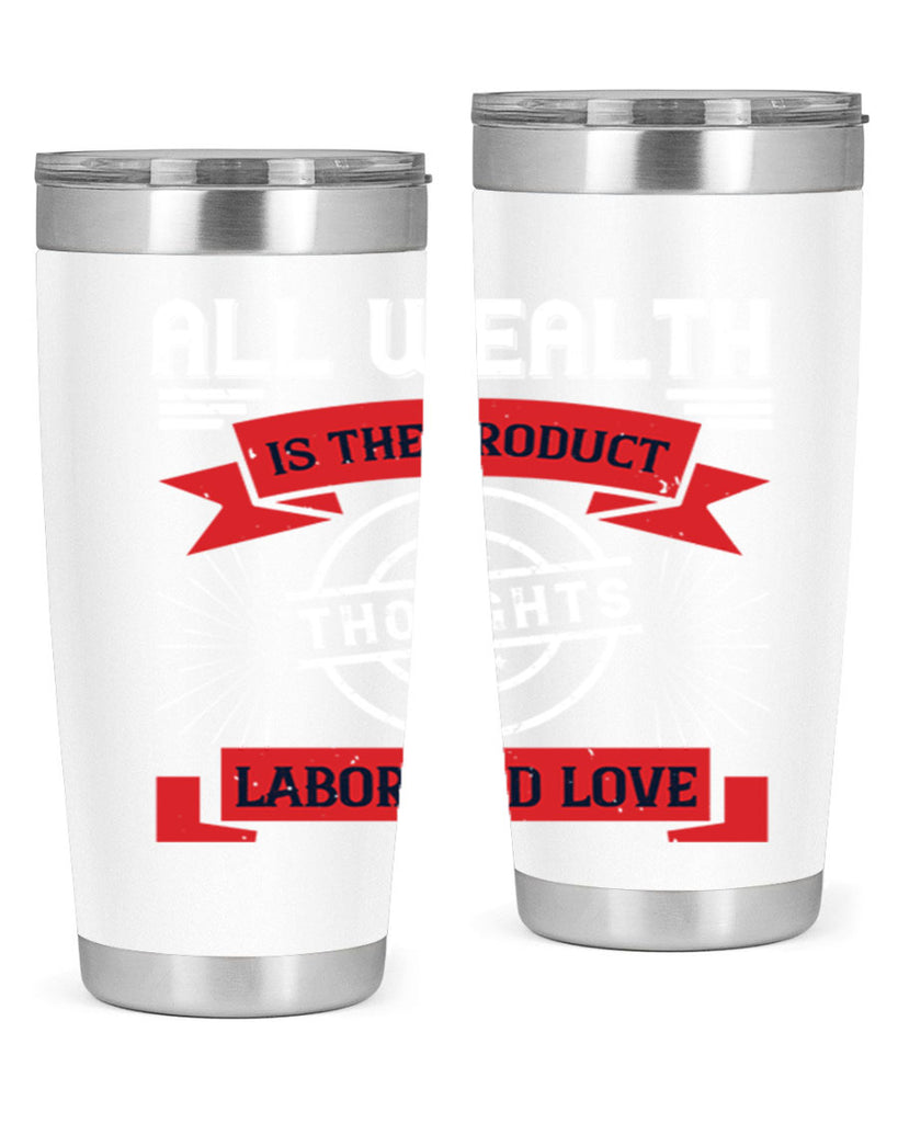 all wealth is the product of thoughts labor and love 45#- labor day- Tumbler