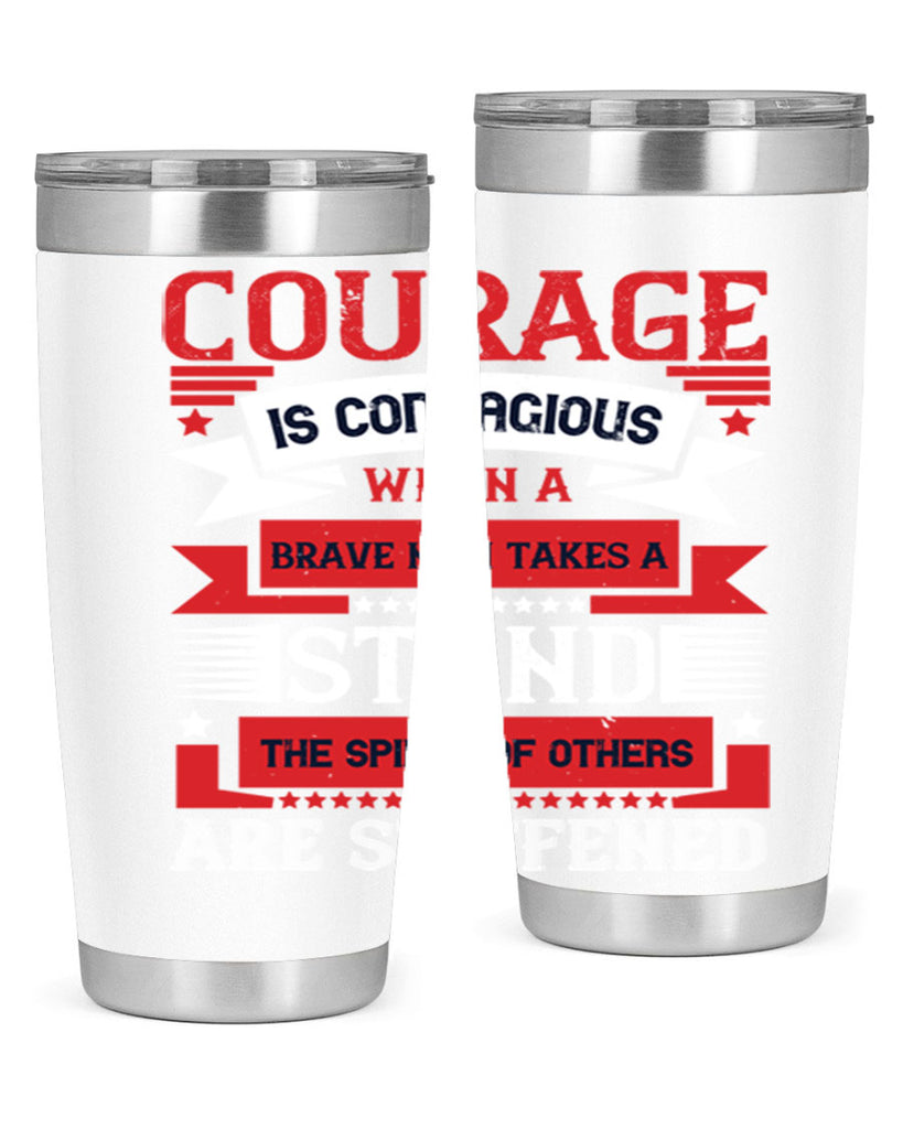 courage is contagious when a brave man takes a stand the spines of others are stiffened 66#- Veterns Day- Tumbler