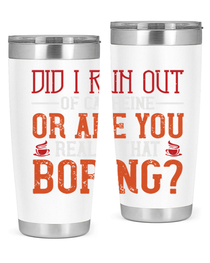 did i run out of caffeine or are you really that boring 271#- coffee- Tumbler