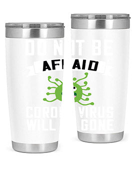 do not be afraid corona virus will be gone Style 56#- corona virus- Tumbler