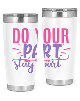do your part stay apart Style 52#- corona virus- Tumbler