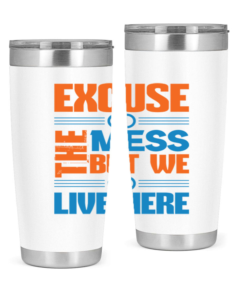 excuse the mess but we live here Style 33#- cleaner- tumbler