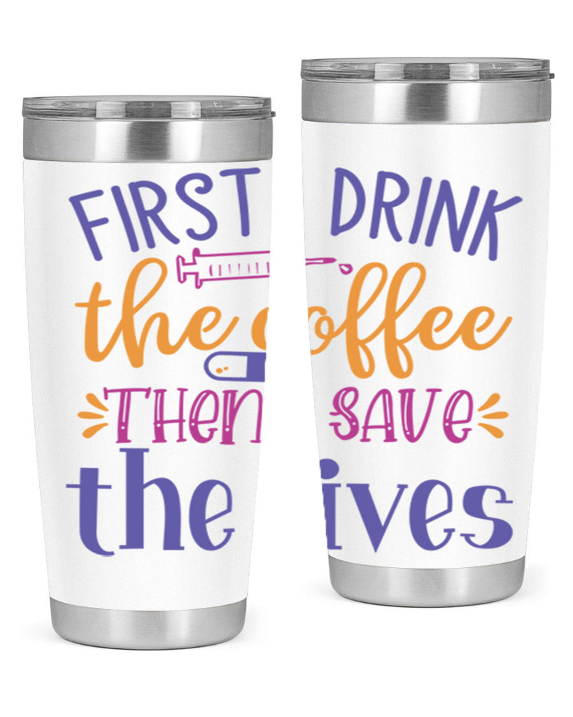 first i drink the coffee then i save the lives Style Style 189#- nurse- tumbler
