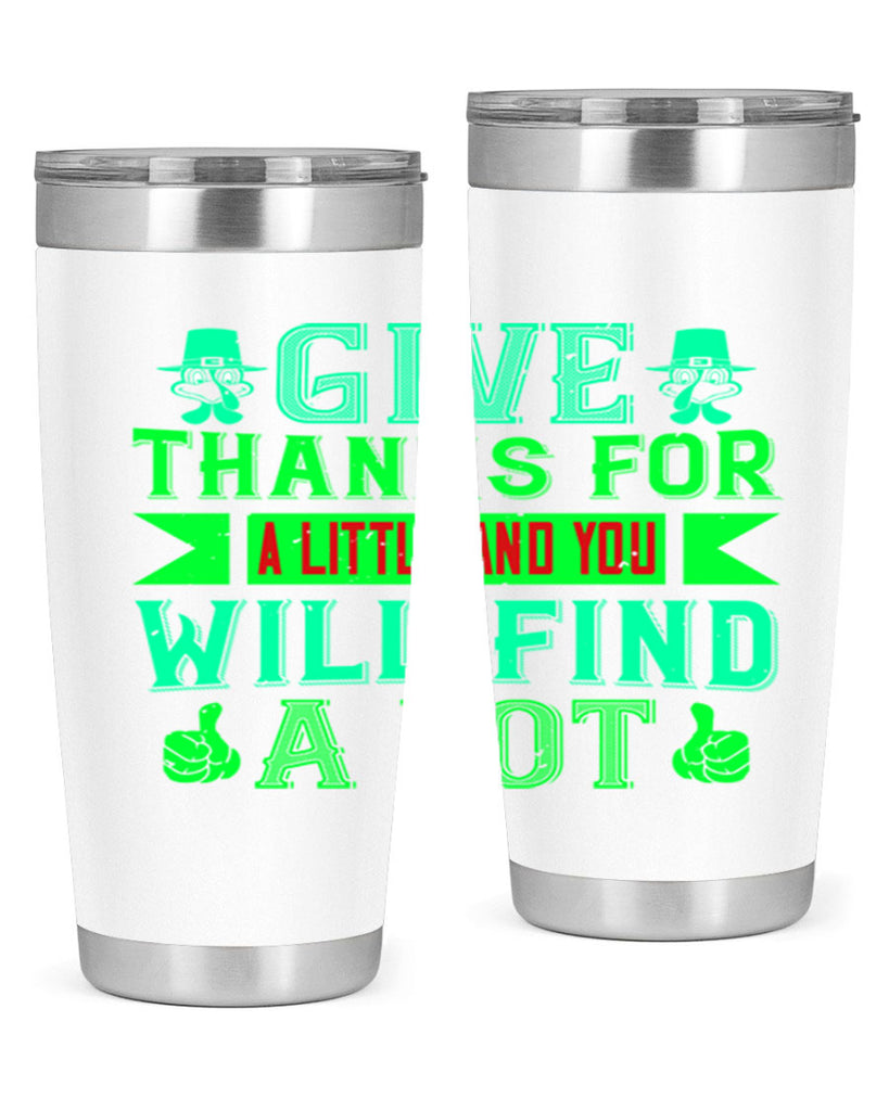 give thanks for a little and you will find a lot 43#- thanksgiving- Tumbler