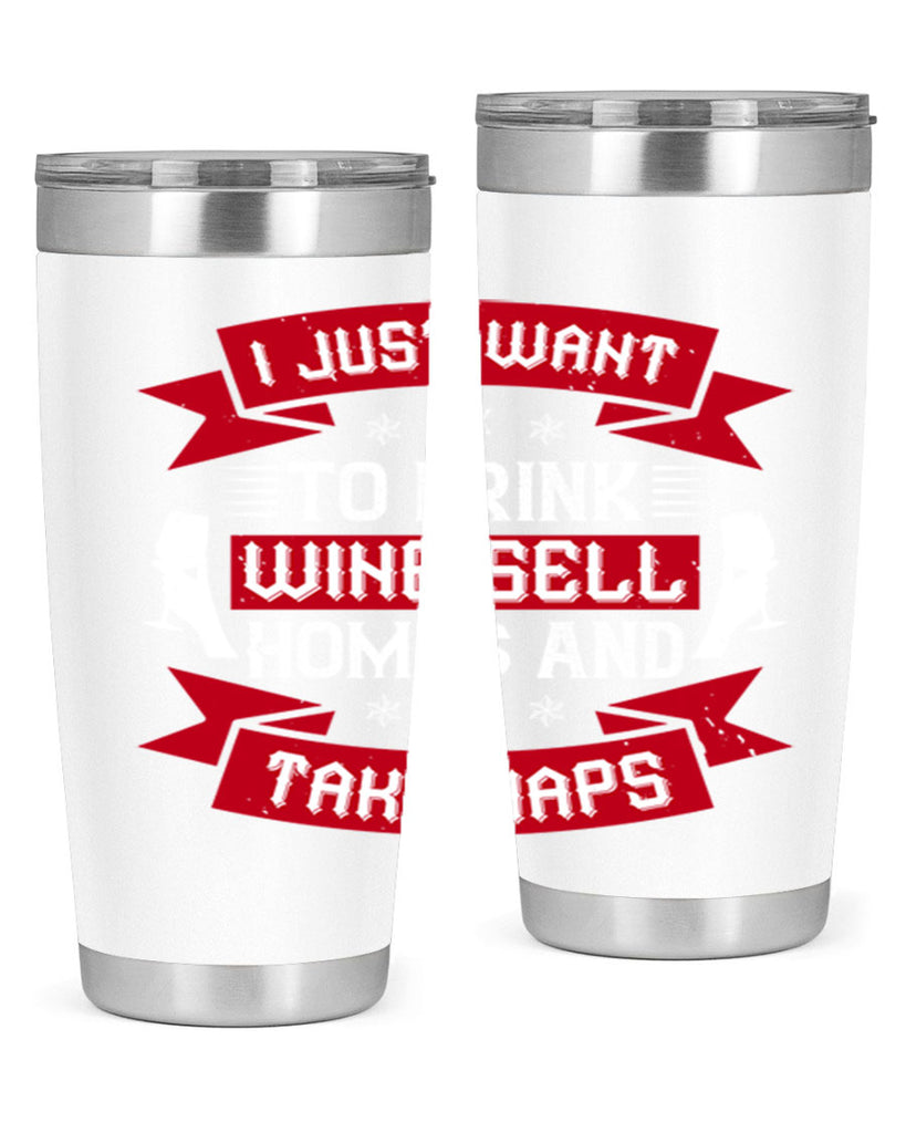 i just want to drink wine sell home and take naps 44#- drinking- Tumbler