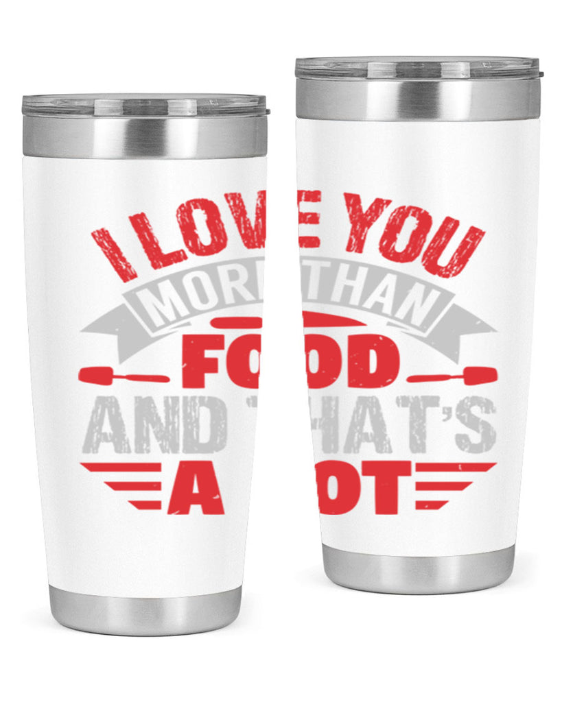i love you more than food 37#- bbq- Tumbler
