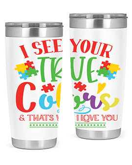 i see your true colors thats why i love you Style 24#- autism- Tumbler