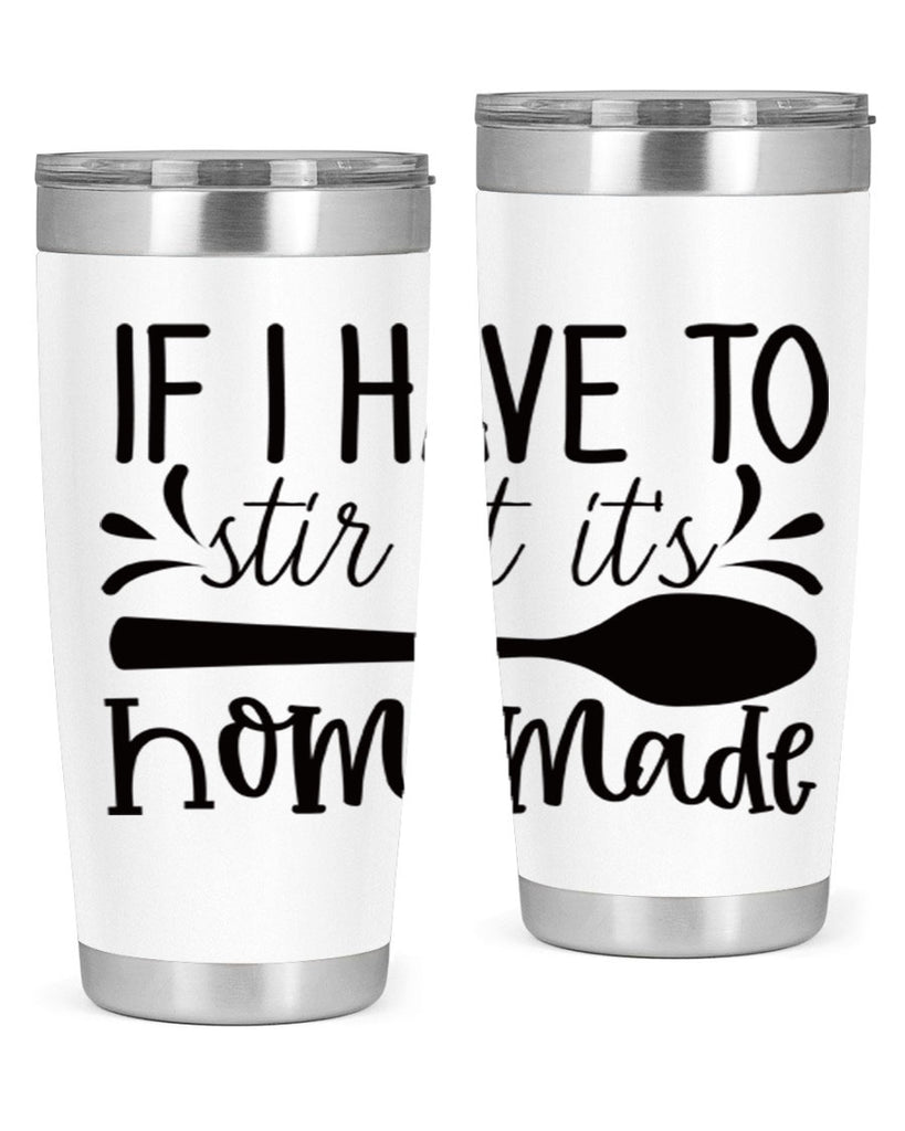 if i have to stir it its homemade 31#- kitchen- Tumbler