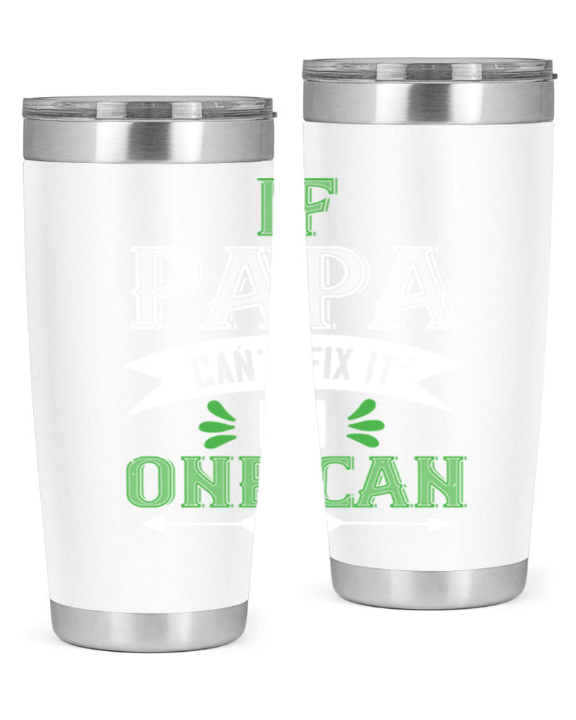 if papa cant fix it 31#- grandpa - papa- Tumbler