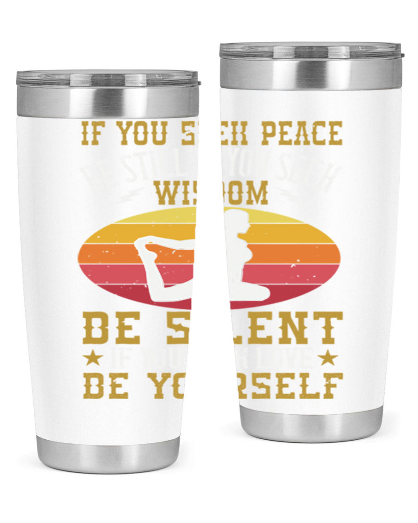 if you seek peace be still if you seek wisdom be silent if you seek love be yourself 86#- yoga- Tumbler