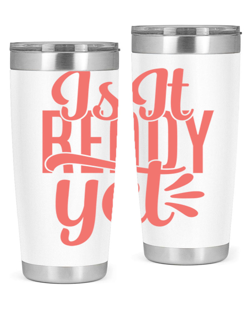 is it ready yet 16#- kitchen- Tumbler