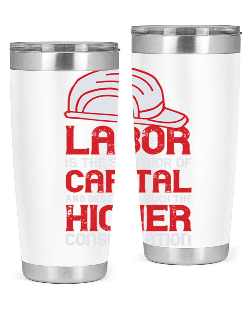 labor is the superior of capital and deserves much the higher consideration 27#- labor day- Tumbler