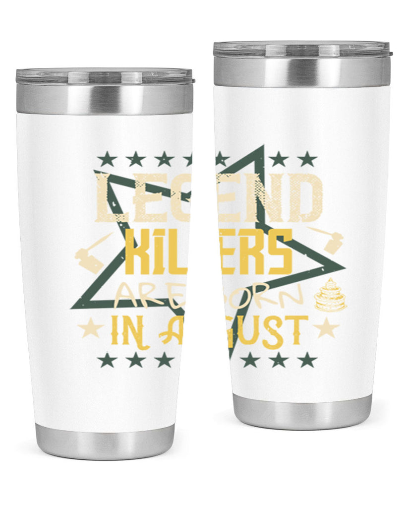 legend killers are born in august Style 64#- birthday- tumbler