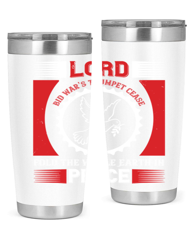 lord bid war’s trumpet cease fold the whole earth in peace 48#- Veterns Day- Tumbler