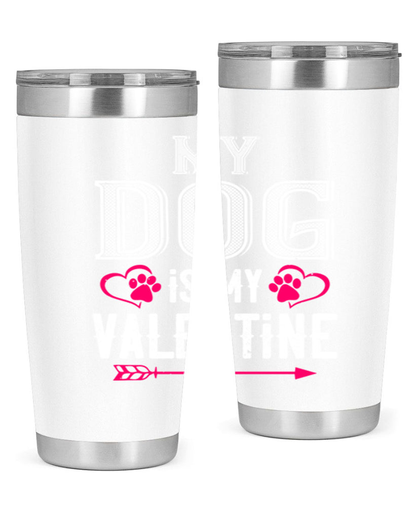 my dog is my valentine 38#- valentines day- Tumbler