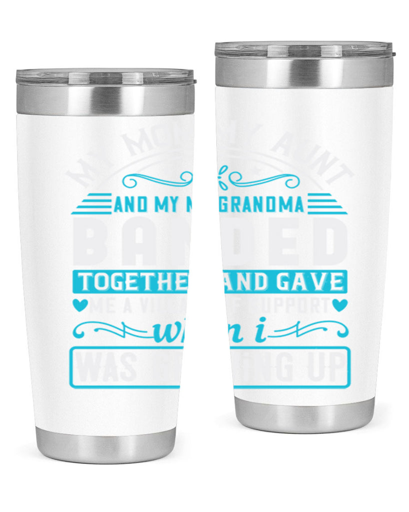 my mommy auntand my my grandma banded together and gave Style 29#- aunt- Tumbler