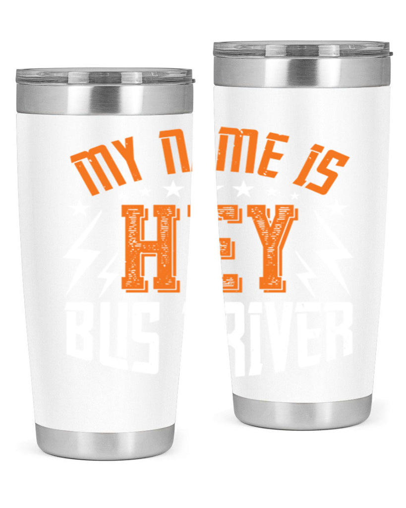 my name is hey bus driver Style 19#- bus driver- tumbler