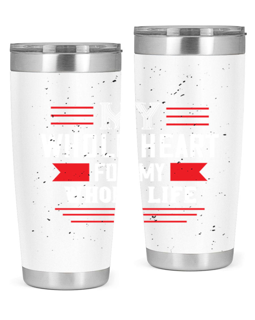 my whole heart for my whole life 33#- valentines day- Tumbler