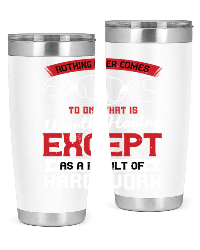 nothing ever comes to one that is worth having except as a result of hard work 23#- labor day- Tumbler