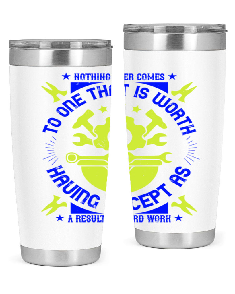 nothing ever comes to one that is worth having except as a result of hard work 3#- labor day- Tumbler