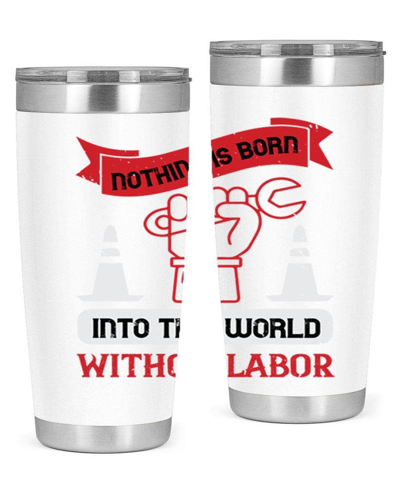 nothing is born into this world without labor 22#- labor day- Tumbler