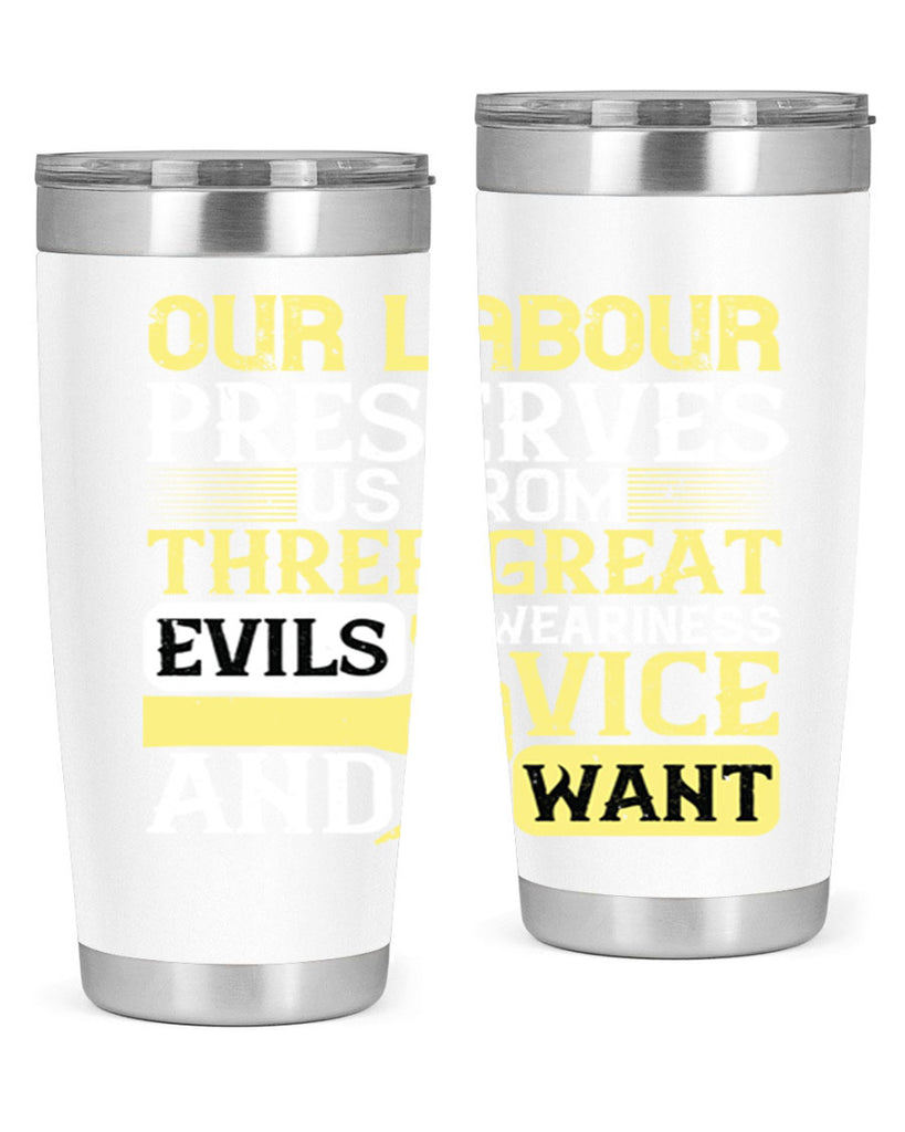 our labour preserves us from three great evils — weariness vice and want 20#- labor day- Tumbler