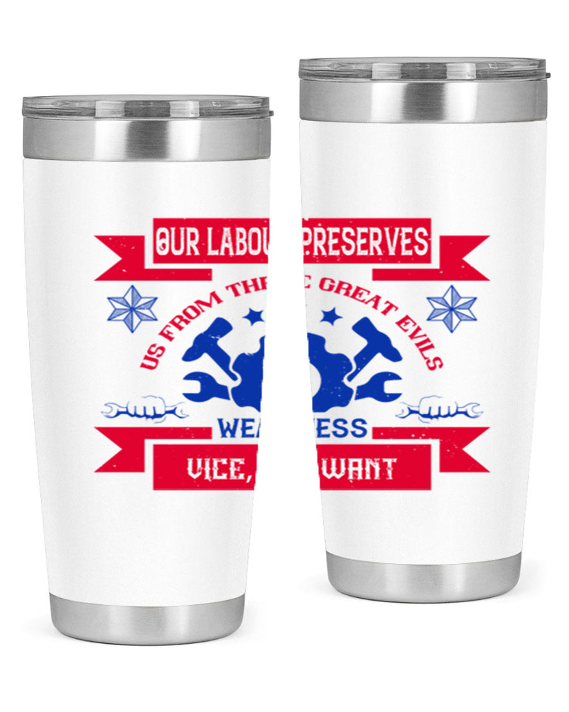 our labour preserves us from three great evils — weariness vice and want 2#- labor day- Tumbler