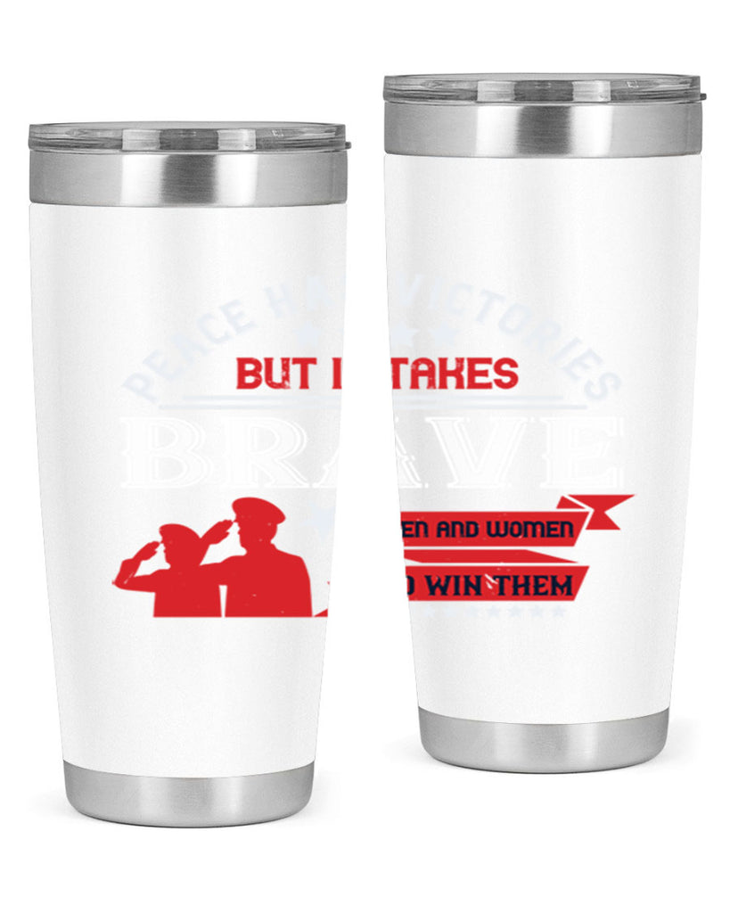 peace has victories but it takes brave men and women to win them 38#- Veterns Day- Tumbler
