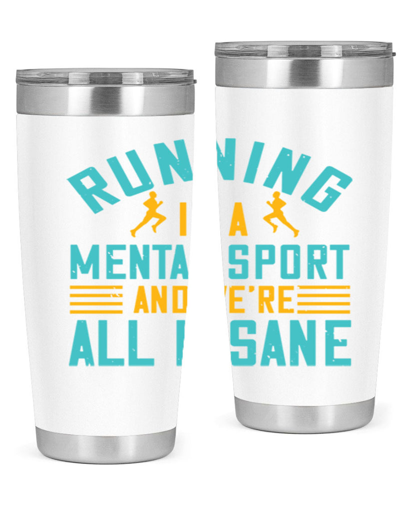running is a mental sport and we’re all insane 23#- running- Tumbler