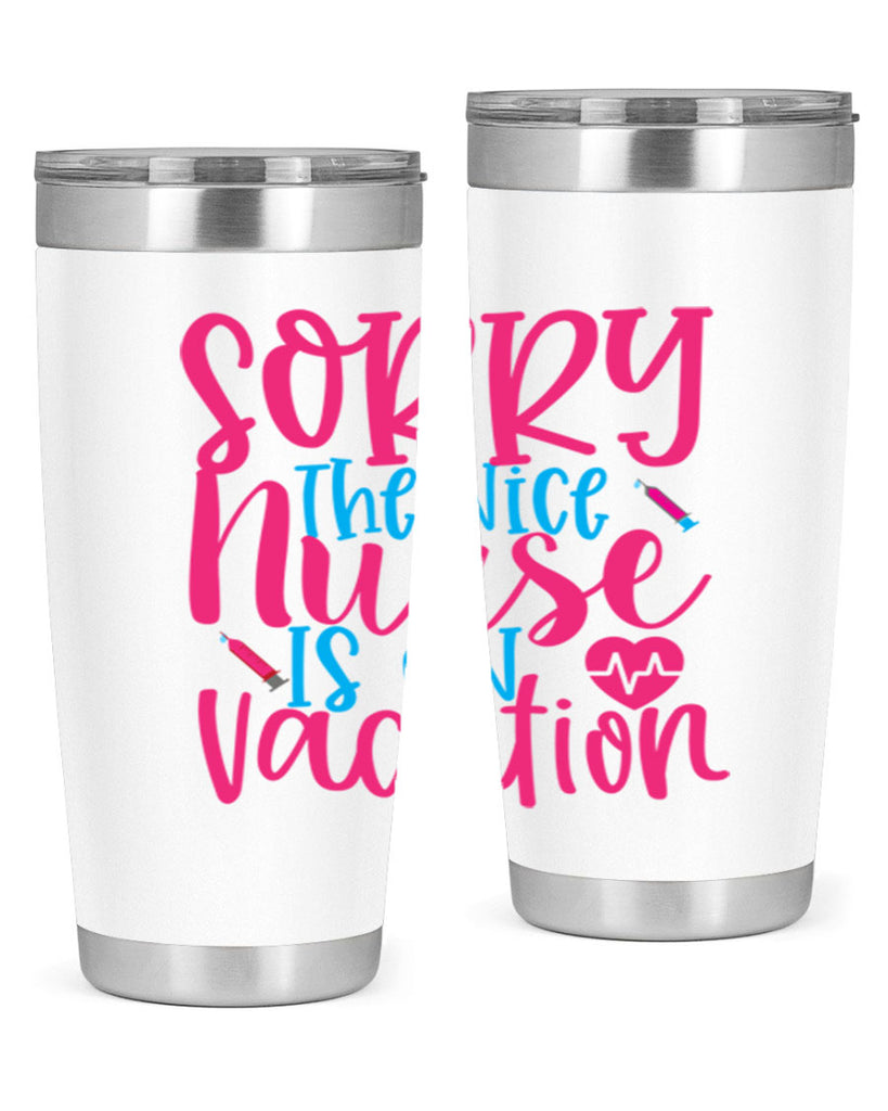 sorry the nice nurse is on vacation Style 348#- nurse- tumbler