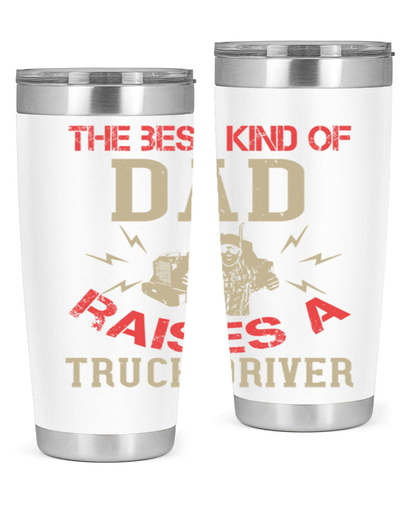 the best kind of dad raises a truck driver Style 21#- truck driver- tumbler