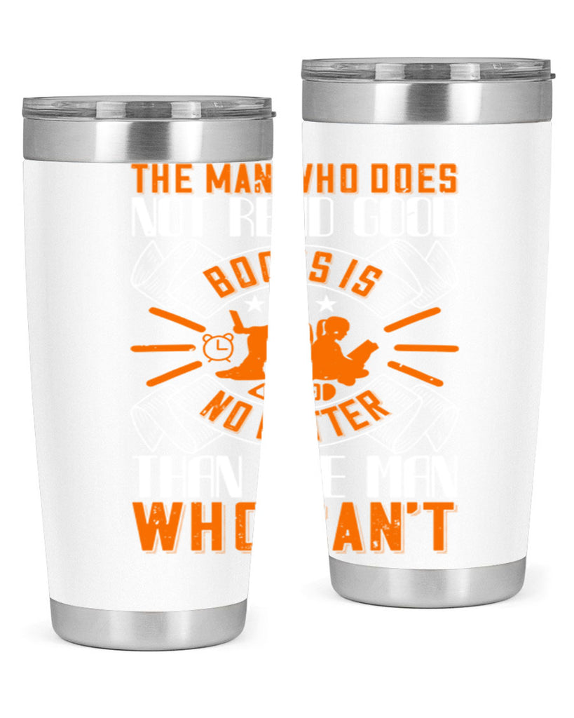 the man who does not read good books is no better than the man who can’t 10#- reading- Tumbler