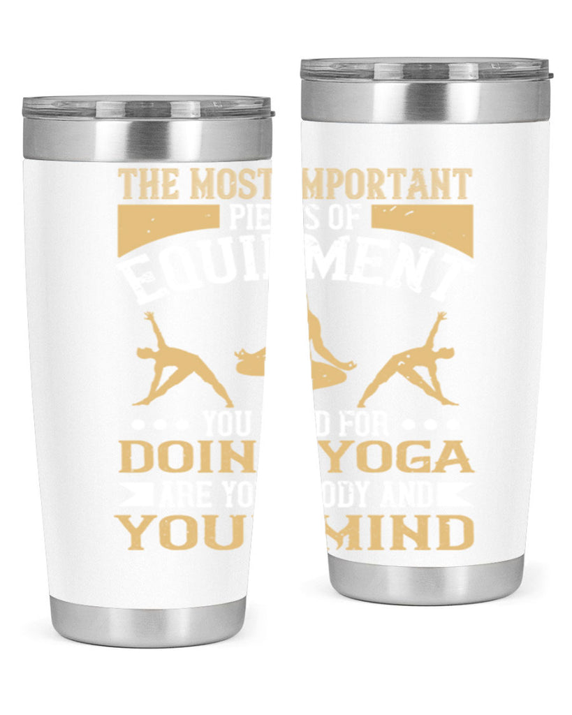 the most important pieces of equipment you need for doing yoga are your body and your mind 56#- yoga- Tumbler