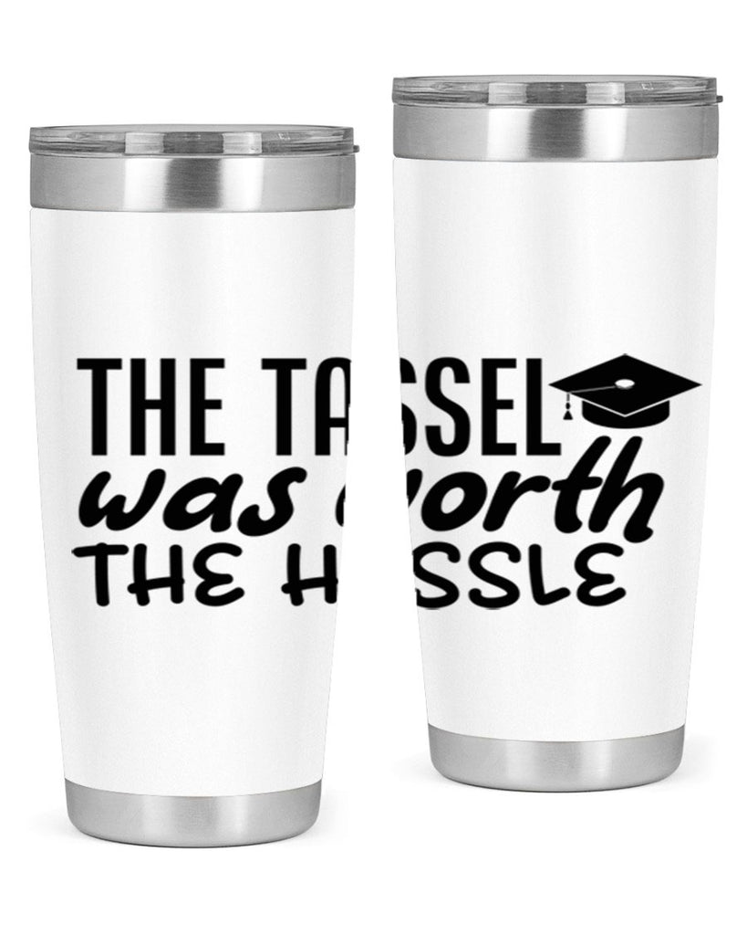the tassel was worth the hassle 6#- graduation- Tumbler
