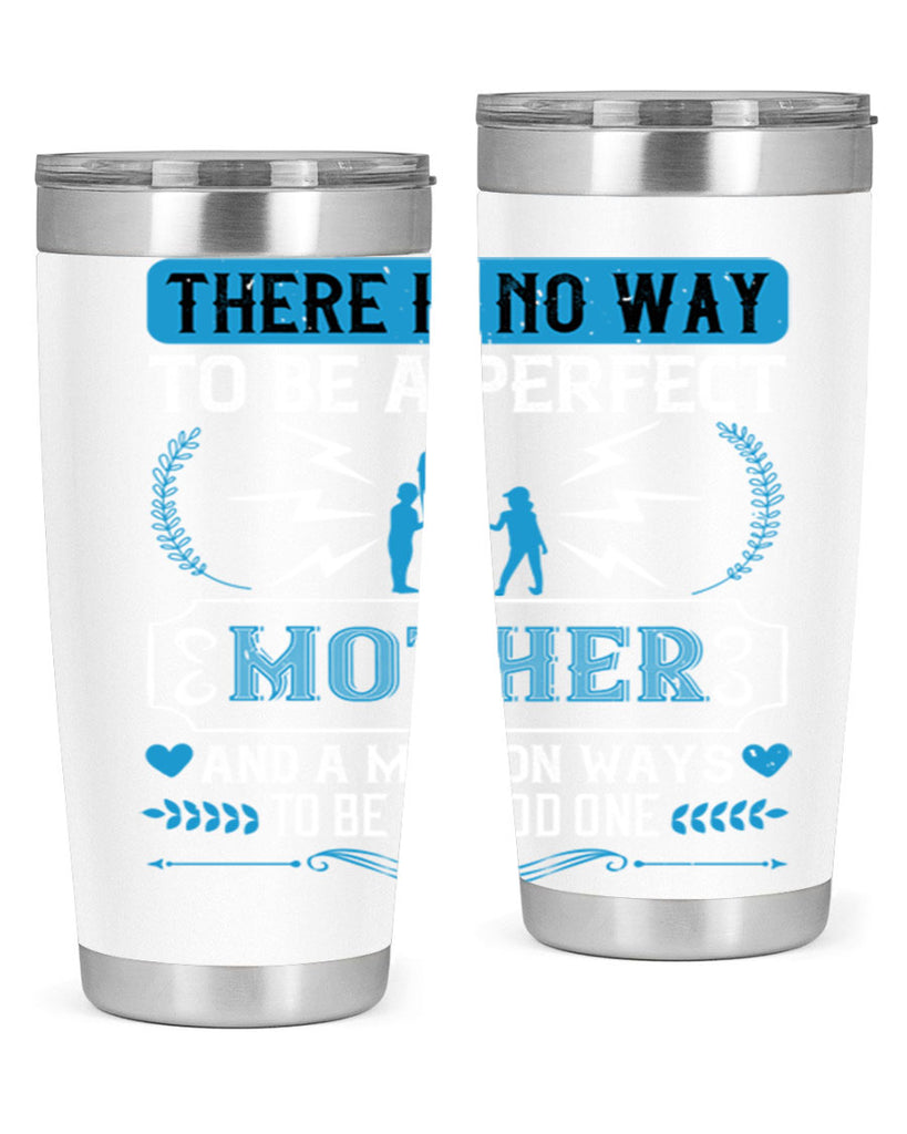 there is no way to be a perfect 23#- mothers day- Tumbler