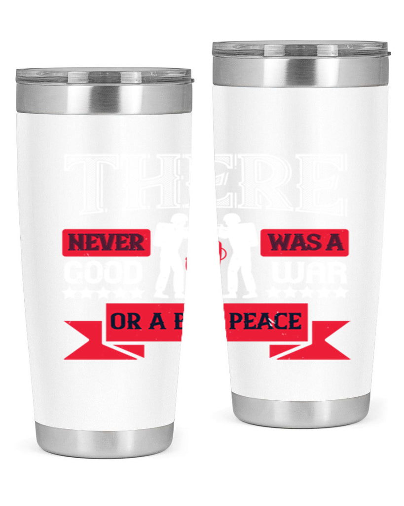 there never was a good war or a bad peace 20#- Veterns Day- Tumbler