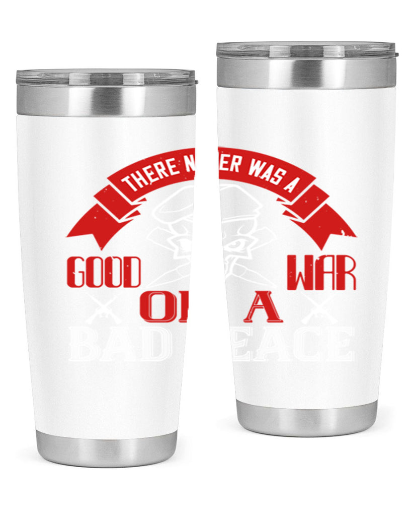 there never was a good war or a bad peace 86#- Veterns Day- Tumbler